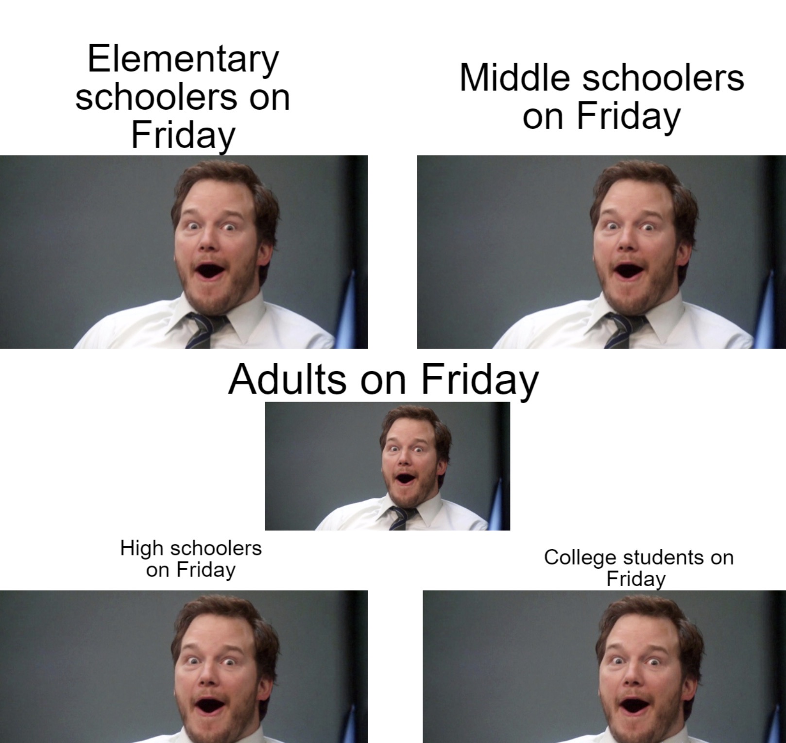 funny friday memes - Elementary schoolers on Friday Middle schoolers on Friday Adults on Friday High schoolers on Friday College students on Friday